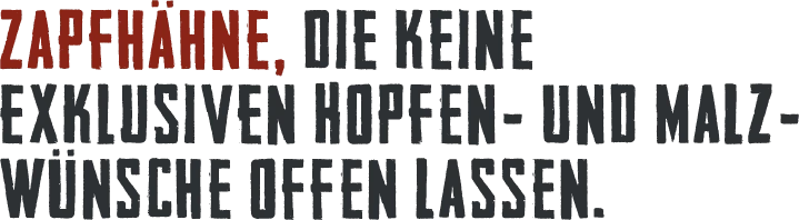 Zapfhähne, die keine exklusiven Hopfen- und Malzwünsche offen lassen.